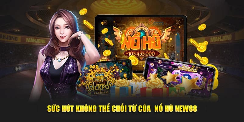 Cách chơi và chiến thuật nâng cao hiệu quả khi tham gia nổ hũ New88