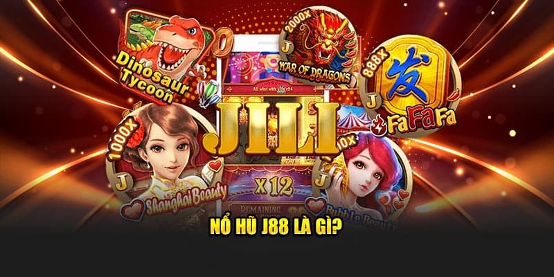 nổ hũ J88 Khám phá thế giới nổ hũ J88