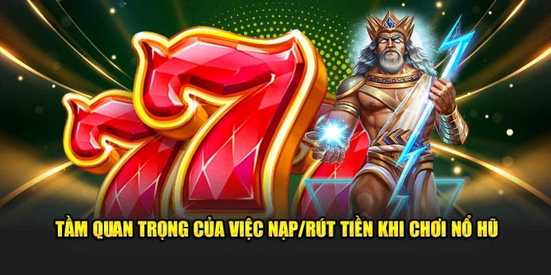 Tại sao nạp tiền nổ hũ lại quan trọng?