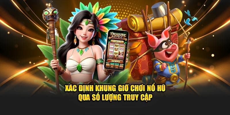 Tầm quan trọng của việc biết khung giờ nổ hũ