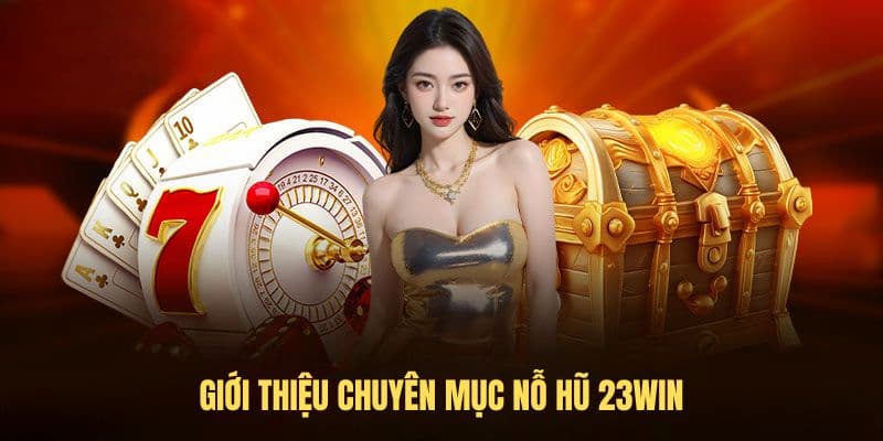 Tìm hiểu cơ bản về nổ hũ 23win
